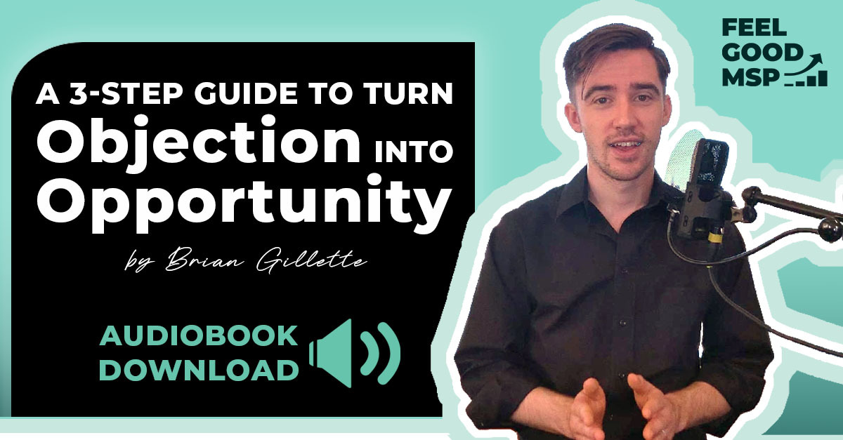 Did you know that Brian has an entire audiobook on this very topic? Download his 3-step guide to run objections into opportunities now.