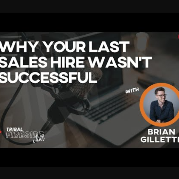 Tribal Fireside Chat: Why Your Last Sales Hire Wasn't Successful